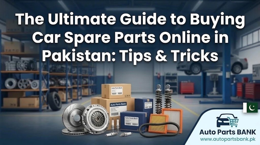The Ultimate Guide to Buying Car Spare Parts Online in Pakistan: Tips & Tricks