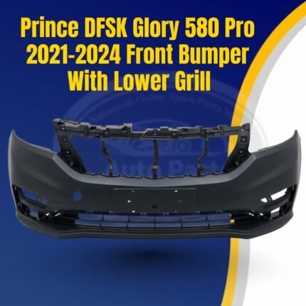 Prince DFSK Glory 580 Pro Front Bumper with Lower Grille Assembly (2021–2024) | OEM Fitment